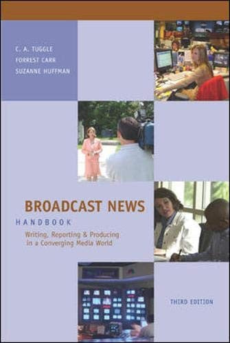 Broadcast News Handbook: Writing, Reporting, Producing in a Converging Media World with Student CD-ROM and PowerWeb