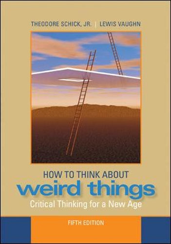How to Think About Weird Things: Critical Thinking for a New Age
