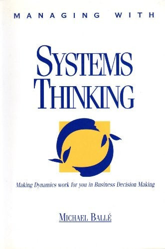 Managing with Systems Thinking: Making Dynamics Work for You in Business Decision-Making