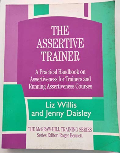 The Assertive Trainer: A Practical Handbook on Assertiveness for Trainers and Running Assertiveness Courses