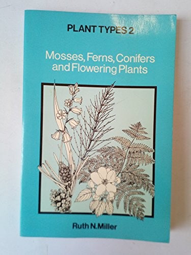 Plant Types 2: Mosses, Ferns, Conifers and Flowering Plants