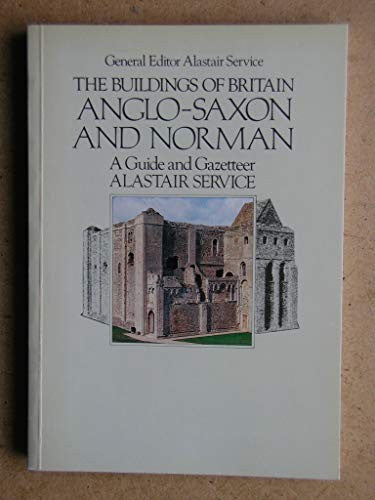 Buildings of Britain: Anglo-Saxon and Norman- A Guide and Gazetteer