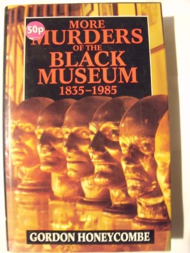 More Murders of the Black Museum, 1835-1985