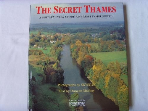 THE SECRET THAMES: A BIRD'S-EYE VIEW OF BRITAIN'S MOST FAMOUS RIVER.