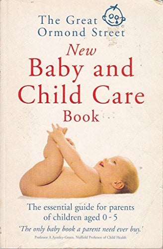 The Great Ormond Street New Baby & Child Care Book