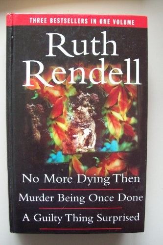 No More Dying Then; Murder Being Once Done; A Guilty Thing Surprised (Inspector Wexford Mysteries)