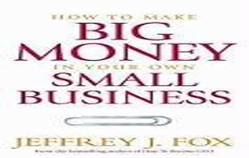 How to Make Big Money in Your Own Small BusinessUnexpected Rules Every Small Business Owner Needs to Know