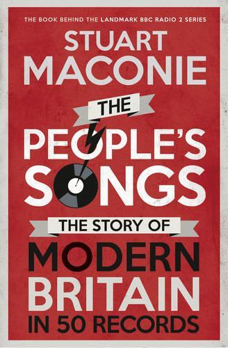 People s Songs, The The Story of Modern Britain in 50 Records