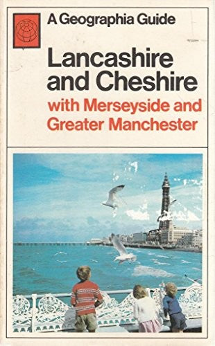 Lancashire and Cheshire with Merseyside and Greater Manchester - A Geographia Guide