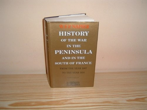 History of the War in the Peninsula and in the South of France from the Year 1807 to the Year 1814
