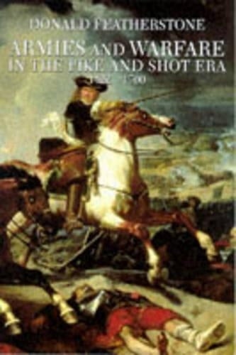 Armies and Warfare in the Pike and Shot Era