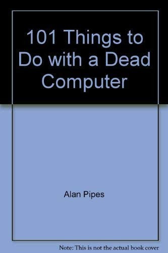 101 Things to Do with a Dead Computer