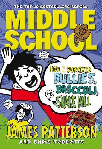 Middle School: How I Survived Bullies, Broccoli, and Snake Hill