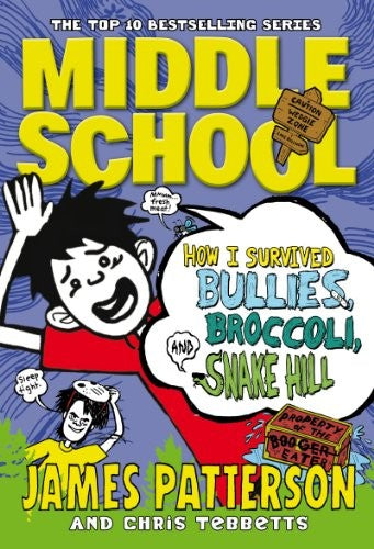 Middle School: How I Survived Bullies, Broccoli, and Snake Hill