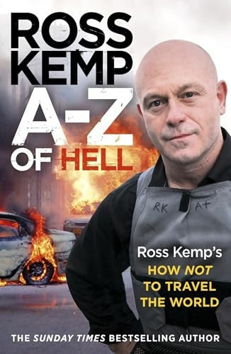 A-Z of Hell: Ross Kemps How Not to Travel the World