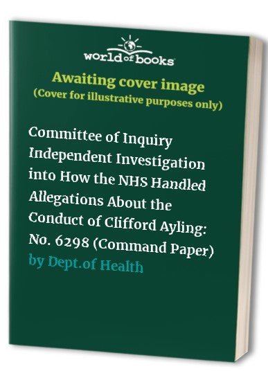 Committee of Inquiry Independent Investigation into How the NHS Handled Allegations About the Conduct of Clifford Ayling