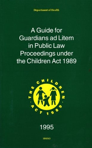 A guide for guardians ad litem in public law proceedings under the Children Act 1989