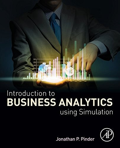 Introduction to Business Analytics Using Simulation