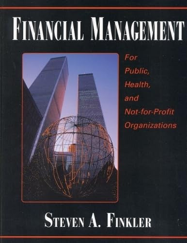 Financial Management for Public, Health, and Not-for Profit Organizations