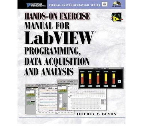 Hands-On Exercise Manual for LabVIEW Programming, Data Acquisition and Analysis