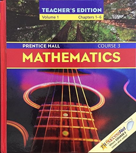 Prentice Hall, Mathematics Course 3 Volume 1 Chapters 1-6 Teacher Edition, 2004 ISBN: 0131807633