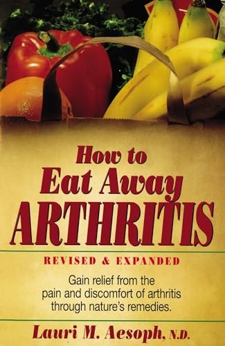How to Eat Away Arthritis, Revised and Expanded