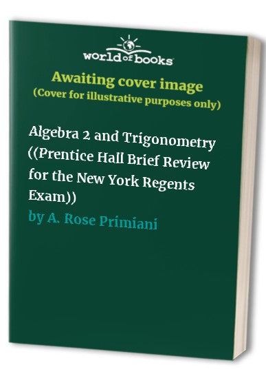 Algebra 2 and Trigonometry ((Prentice Hall Brief Review for the New York Regents Exam))