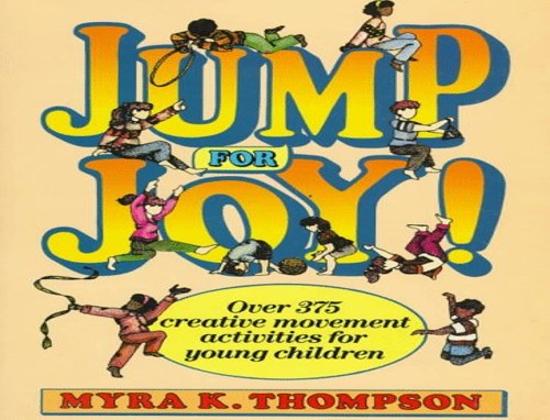 Jump For Joy! Over 375 Creative Movement Activities For Young Children
