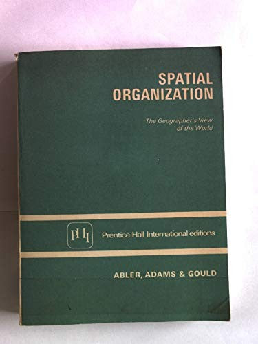 SPATIAL ORGANIZATION: THE GEOGRAPHER'S VIEW OF THE WORLD (PRENTICE-HALL INTERNATIONAL EDITIONS)
