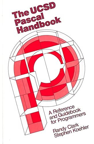 The Ucsd Pascal Handbook: A Reference and Guidebook for Programmers
