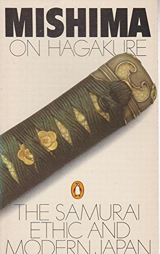 Mishima on Hagakure: The Samurai Ethic and Modern Japan
