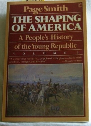 The Shaping of America;a People's History of the Young Republic