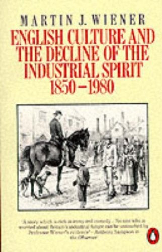 English Culture And the Decline of the Industrial Spirit 1850-1980
