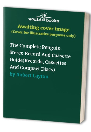 The Complete Penguin Stereo Record And Cassette Guide(Records, Cassettes And Compact Discs)