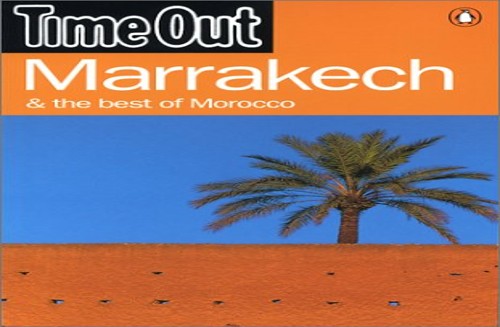"Time Out" Guide to Marrakesh and the Best of Morocco
