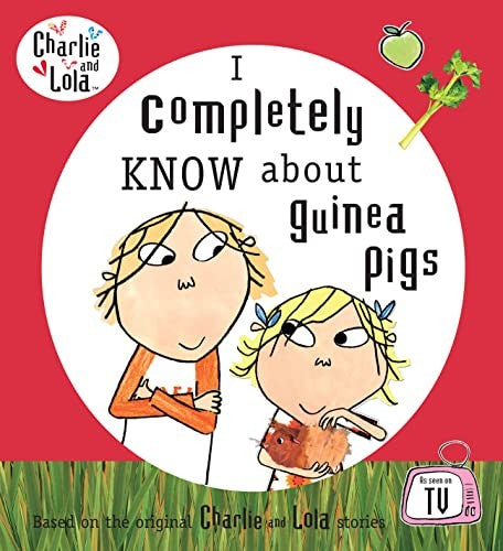 Charlie and Lola: I Completely Know About Guinea Pigs