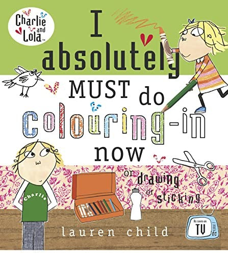 Charlie and Lola: I Absolutely Must Do Colouring-in Now