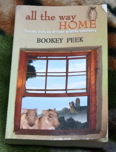 All the Way Home: Stories from an African Wildlife Sanctuary