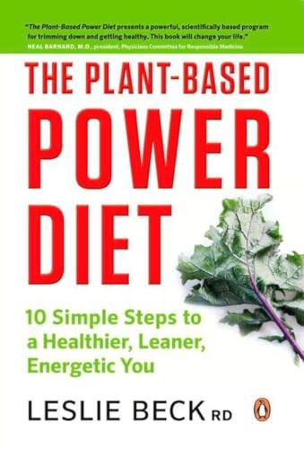The Plant-based Power Diet: 10 Simple Steps To A Healthier Leaner Energetic You