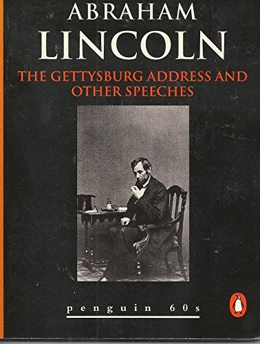 The Gettysburg Address and Other Speeches