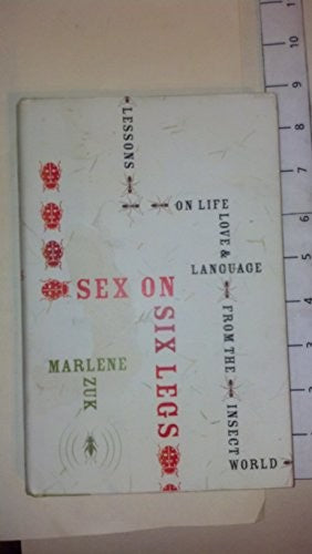 Sex on Six Legs: Lessons on Life, Love, and Language from the Insect World