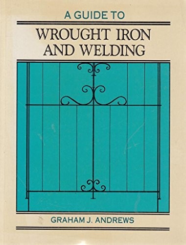 A Guide to Wrought Iron and Welding
