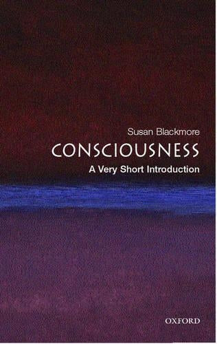 Consciousness: A Very Short Introduction