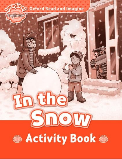 Oxford Read and Imagine: Beginner: In the Snow activity book