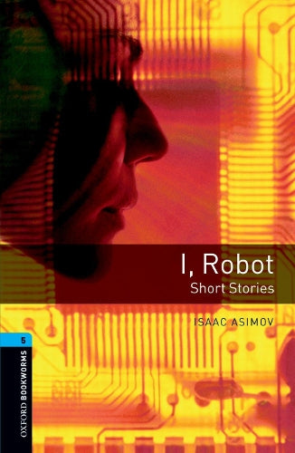 Oxford Bookworms Library: Level 5: I, Robot - Short Stories
