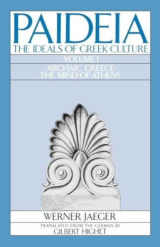 Paideia: The Ideals of Greek Culture: Volume I. Archaic Greece: The Mind of Athens