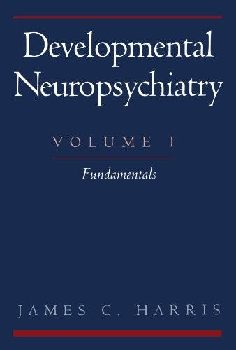 Developmental Neuropsychiatry: Volume 1: Fundamentals