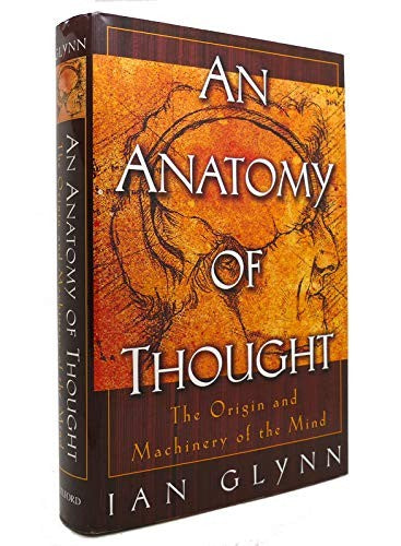 An Anatomy of Thought: the Origin and Machinery of the Mind