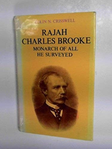Rajah Charles Brooke: Monarch of All He Surveyed
