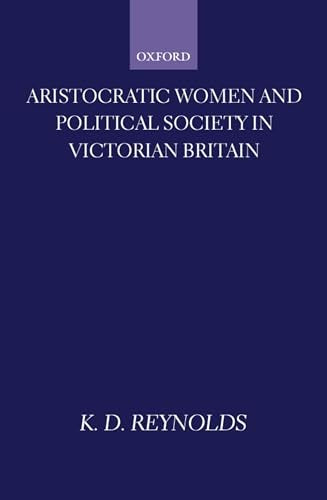 Aristocratic Women and Political Society in Victorian Britain